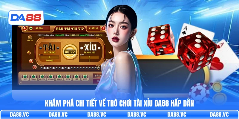 Khám phá chi tiết về trò chơi Tài Xỉu DA88 hấp dẫn