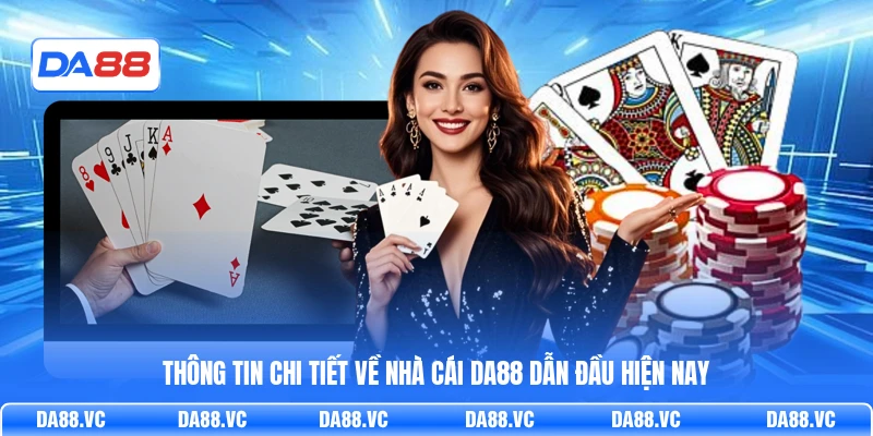 Thông tin chi tiết về nhà cái DA88 dẫn đầu hiện nay